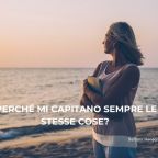 Perché mi capitano sempre le stesse cose?