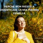 Perché non riesco a dimenticare la mia Fiamma Gemella (1)